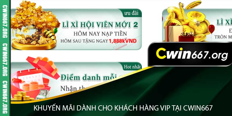 Khuyến mãi dành cho khách hàng VIP tại Cwin667